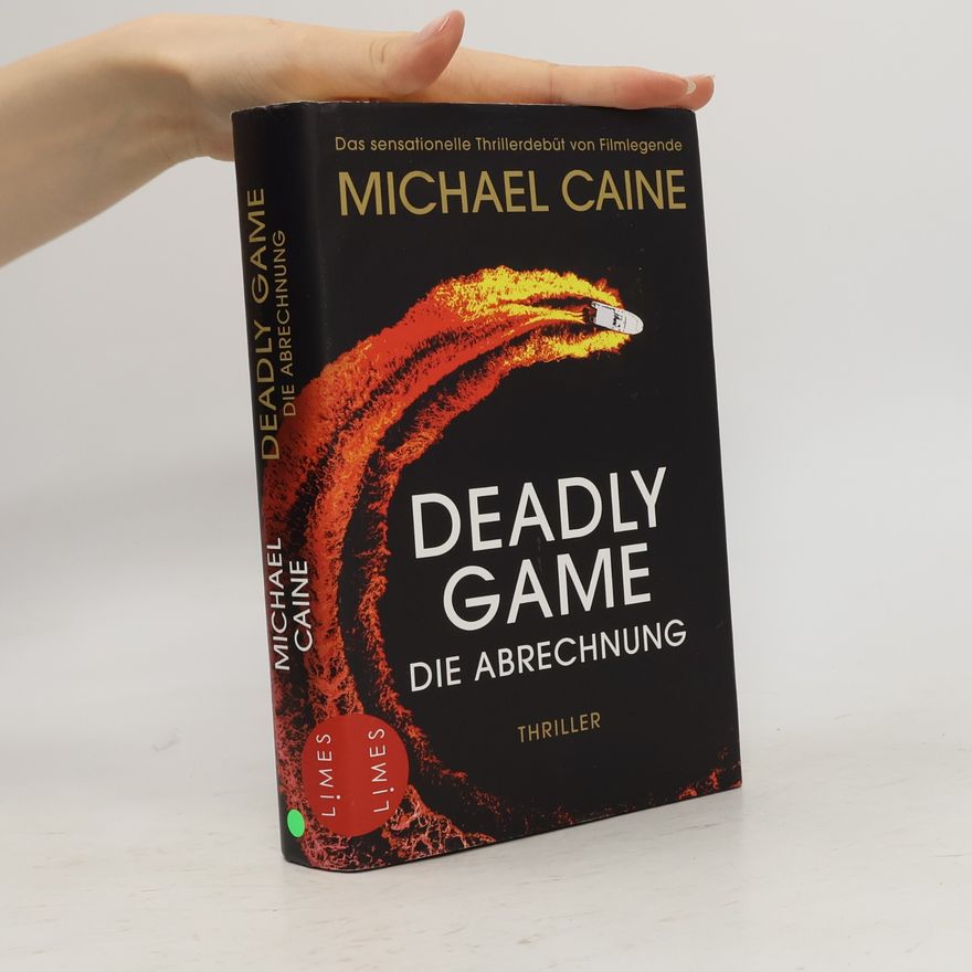 Michael Caine Deadly Game - Die Abrechnung. Thriller - Das sensationelle Thrillerdebüt von Filmlegende Michael Caine