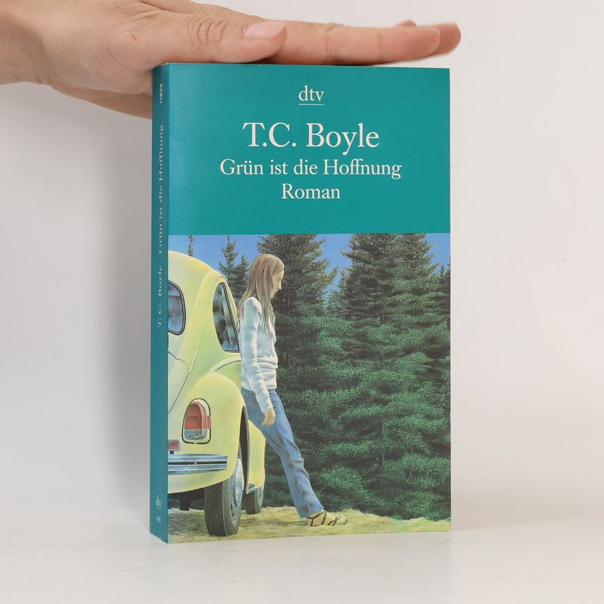 T. Coraghessan Boyle Grün ist die Hoffnung