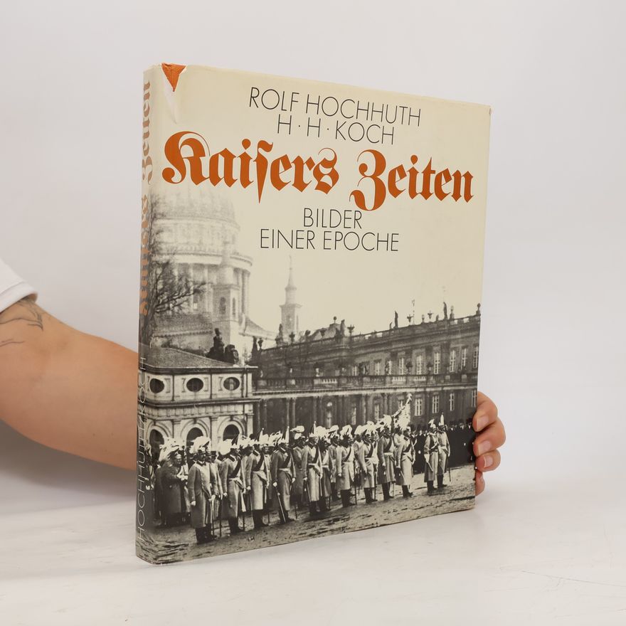 Rolf Hochhuth Kaisers Zeiten: Bilder einer Epoche