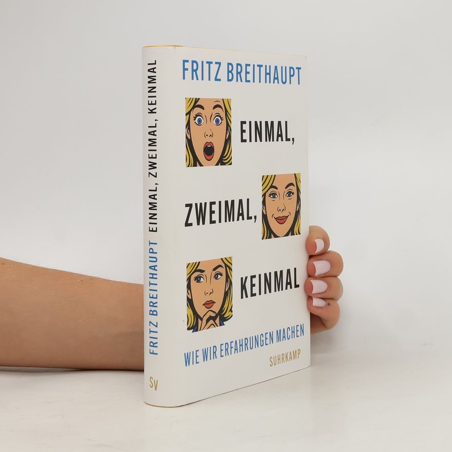 Fritz Breithaupt Einmal, zweimal, keinmal: Wie wir Erfahrungen machen | Über den ersten Sex, Kochkunst und psychedelische Drogen | Sachbuchbestenliste WELT, NZZ, ORF