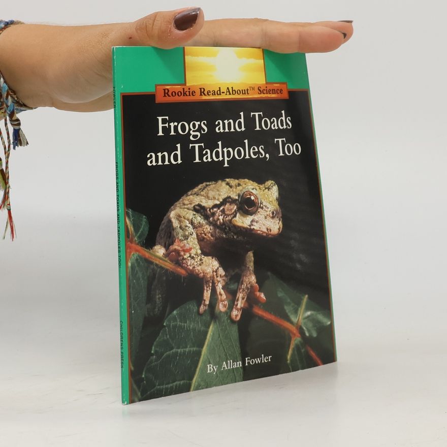 ALLAN FOWLER Frogs & Toads & Tadpoles Too