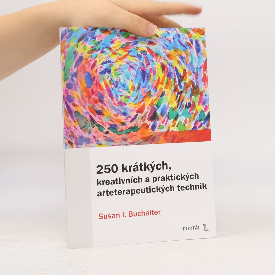 Susan I. Buchalter 250 krátkých, kreativních a praktických arteterapeutických technik