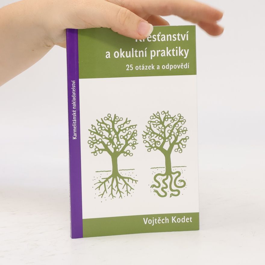 Vojtěch Kodet Křesťanství a okultní praktiky – 25 otázek a odpovědí