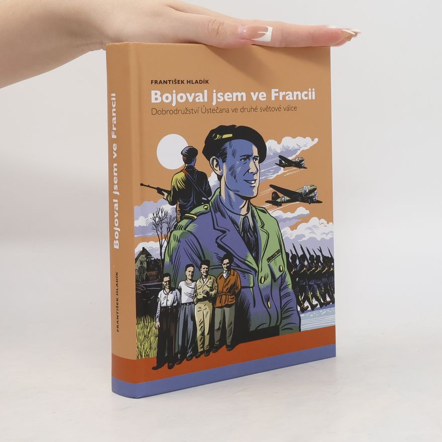 František Hladík Bojoval jsem ve Francii