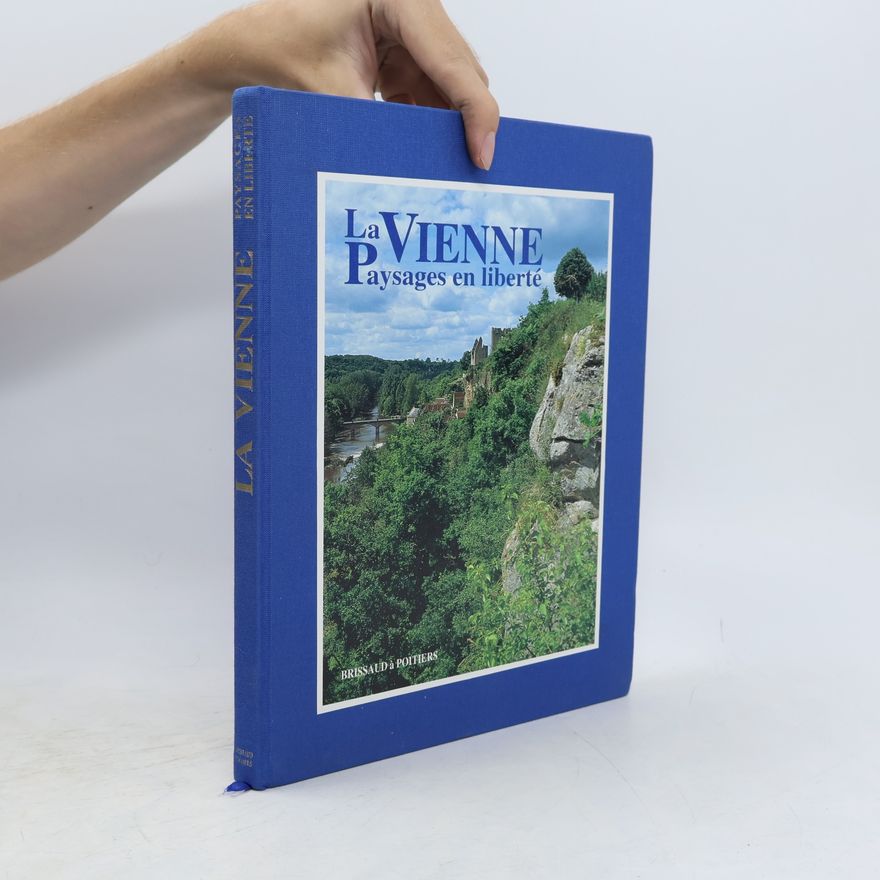 Yves-Bernard Brissaud La Vienne: Paysages en liberté