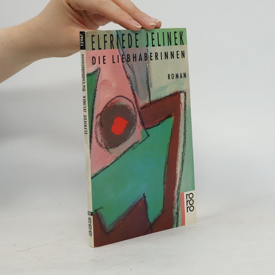 Elfriede Jelinek Die Liebhaberinnen : Roman