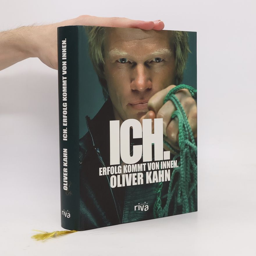 Oliver Kahn Ich. Erfolg kommt von innen