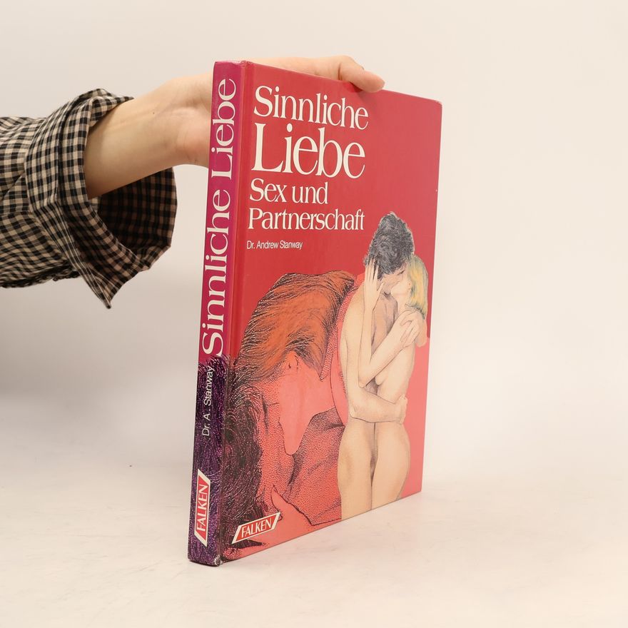 Andrew Stanway Sinnliche Liebe. Sex und Partnerschaft