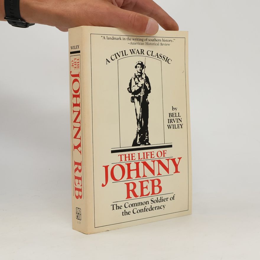 Bell Irvin Wiley The Life of Johnny Reb