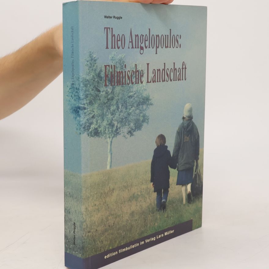 Walter Ruggle Theo Angelopoulos: filmische Landschaft
