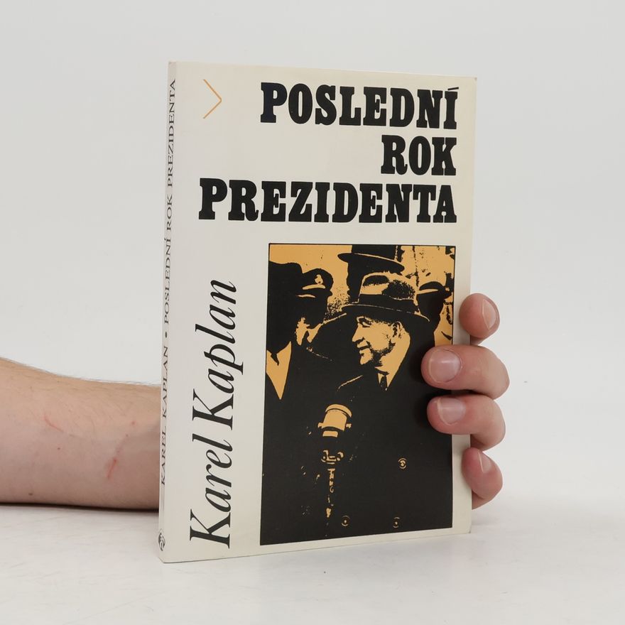 Karel Kaplan Poslední rok prezidenta: Edvard Beneš v roce 1948