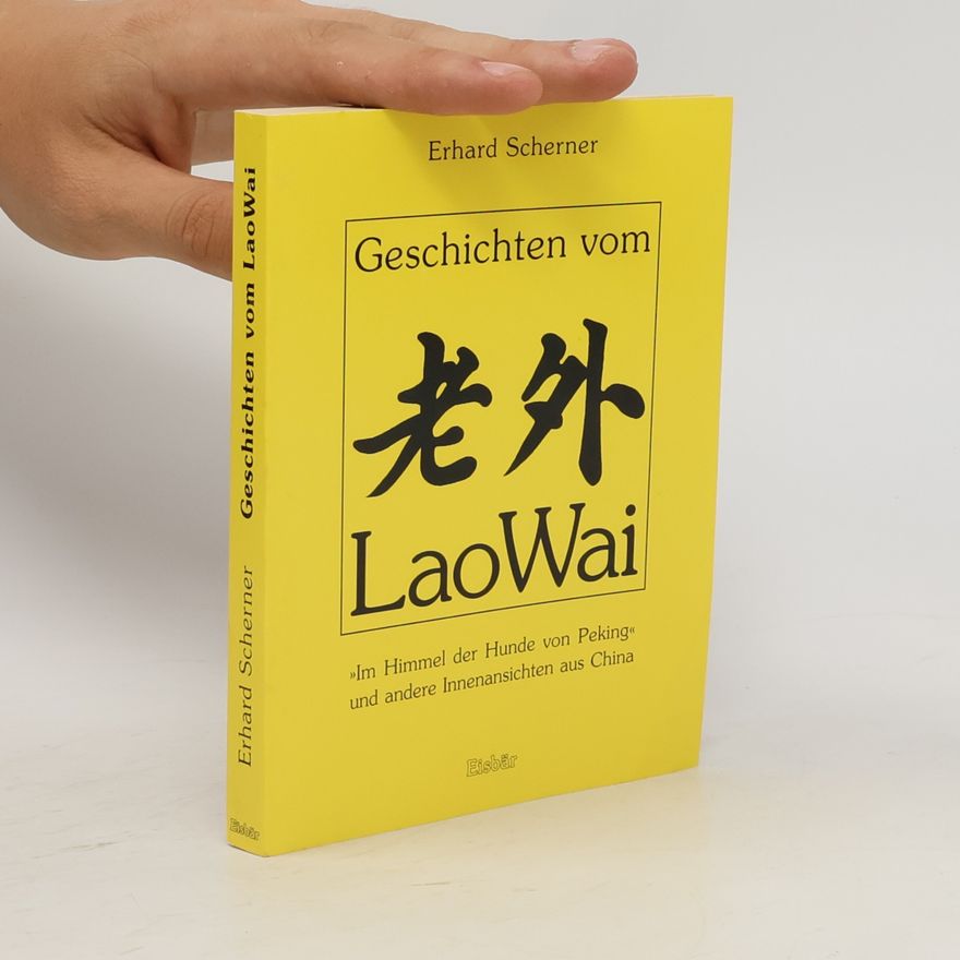 Erhard Scherner Geschichten vom Lao Wai. Innenansichten aus China