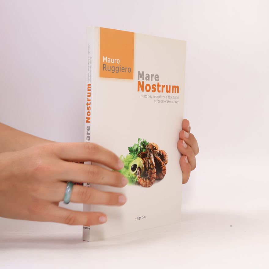 Mauro Ruggiero Mare nostrum: Historie, receptury a tajemství středomořské stravy