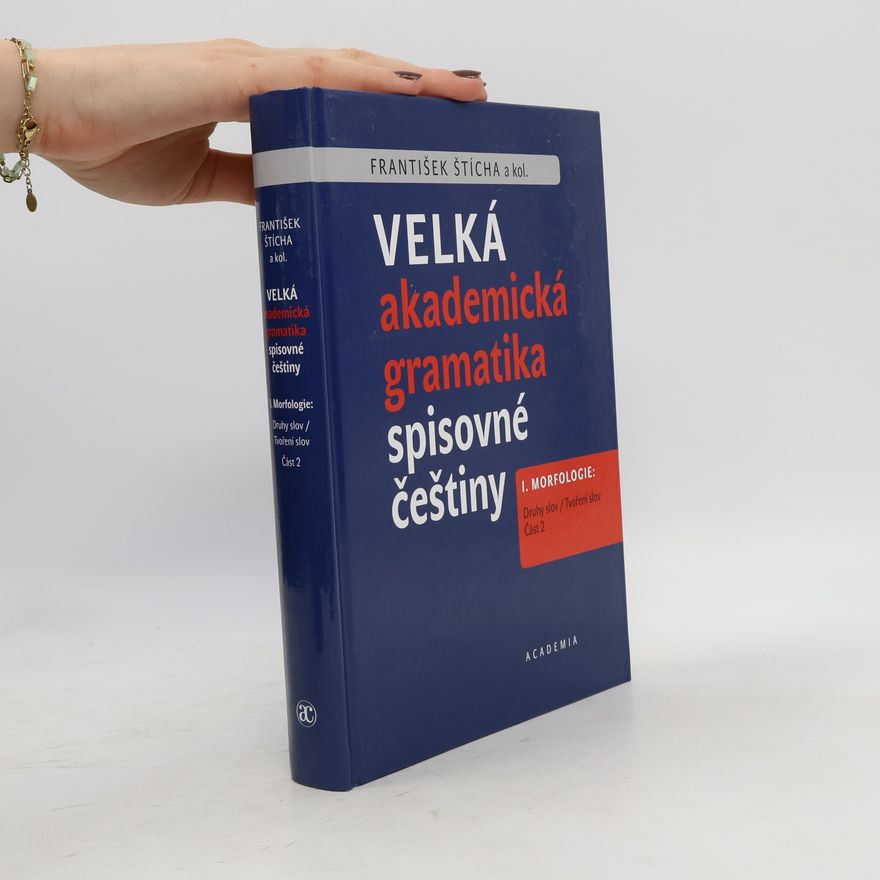 František Štícha Velká akademická gramatika spisovné češtiny I. Morfologie. Část 2