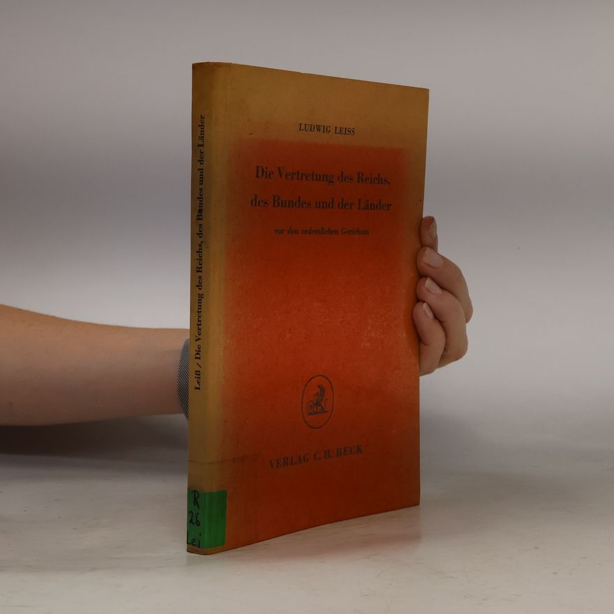 Ludwig Leiß Die Vertretung des Reichs, des Bundes und der Länder vor den ordentlichen Gerichten