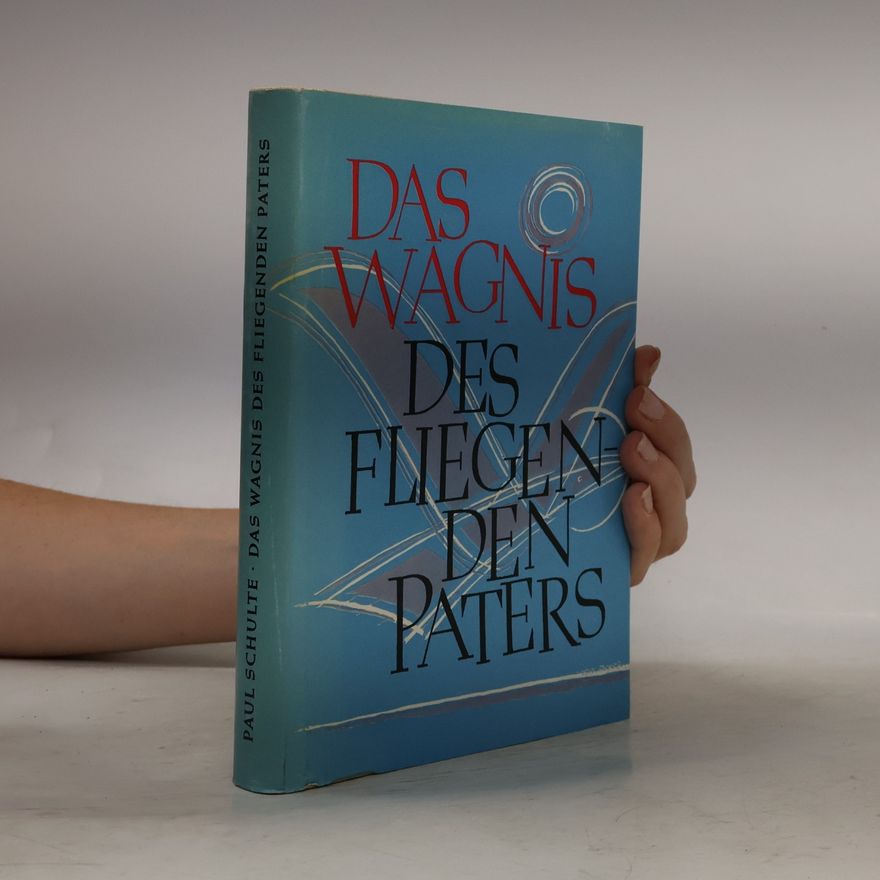 Paul Schulte Das Wagnis des Fliegenden Paters