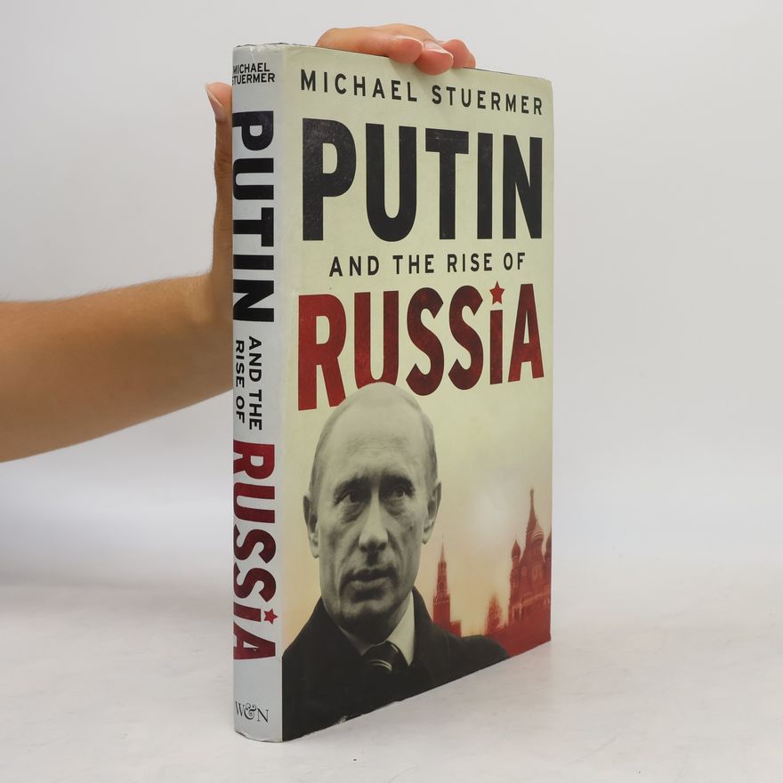 Michael Stuermer Putin and the Rise of Russia