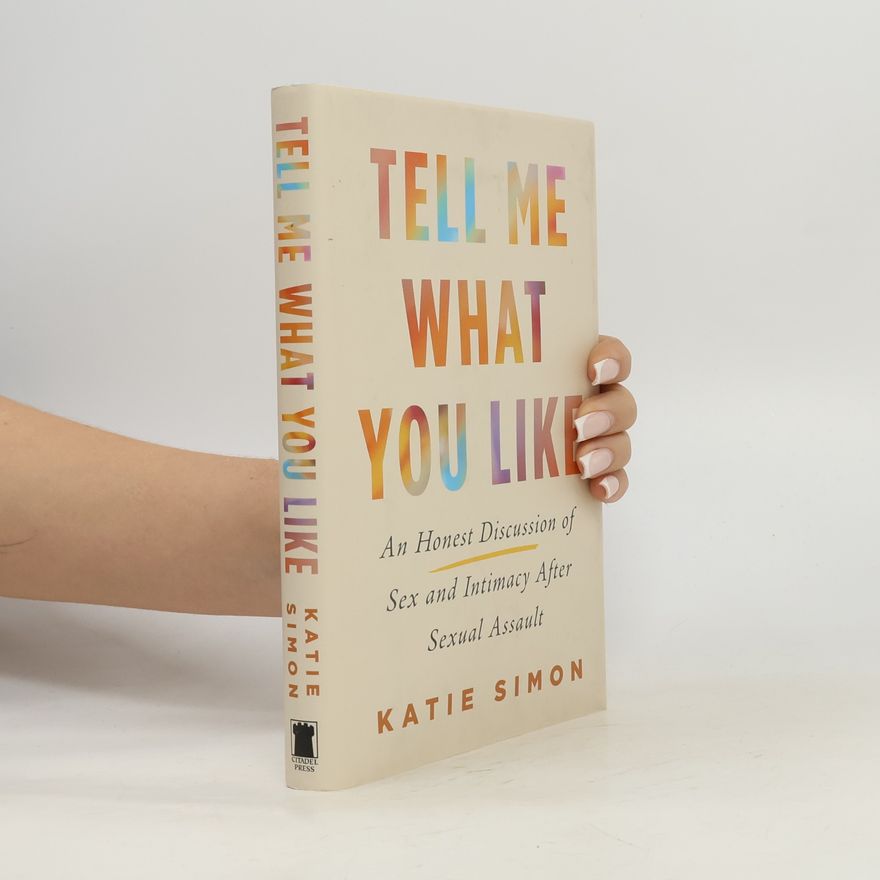 Simon, Katie Tell Me What You Like: An Honest Discussion of Sex and Intimacy After Sexual Assault