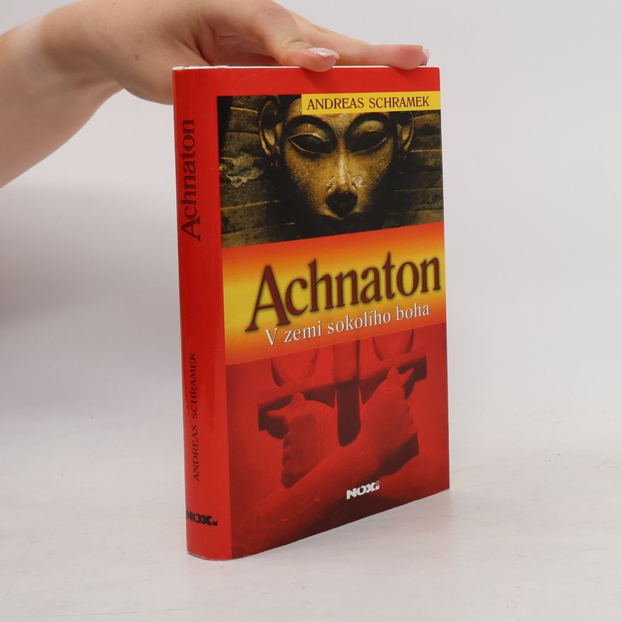 Andreas Schramek Achnaton: V zemi sokolího boha