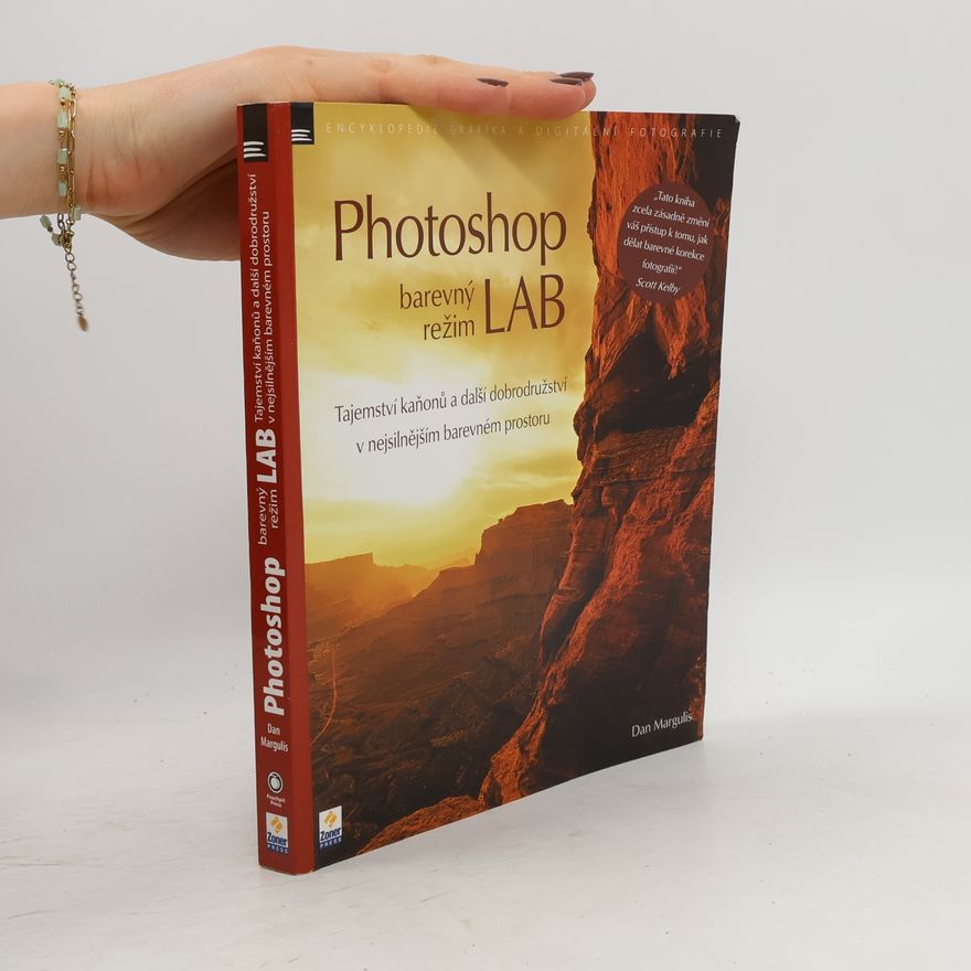 Dan Margulis Photoshop - barevný režim LAB. Tajemství kaňonů a další dobrodružství v nejsilnějším barevném prostoru