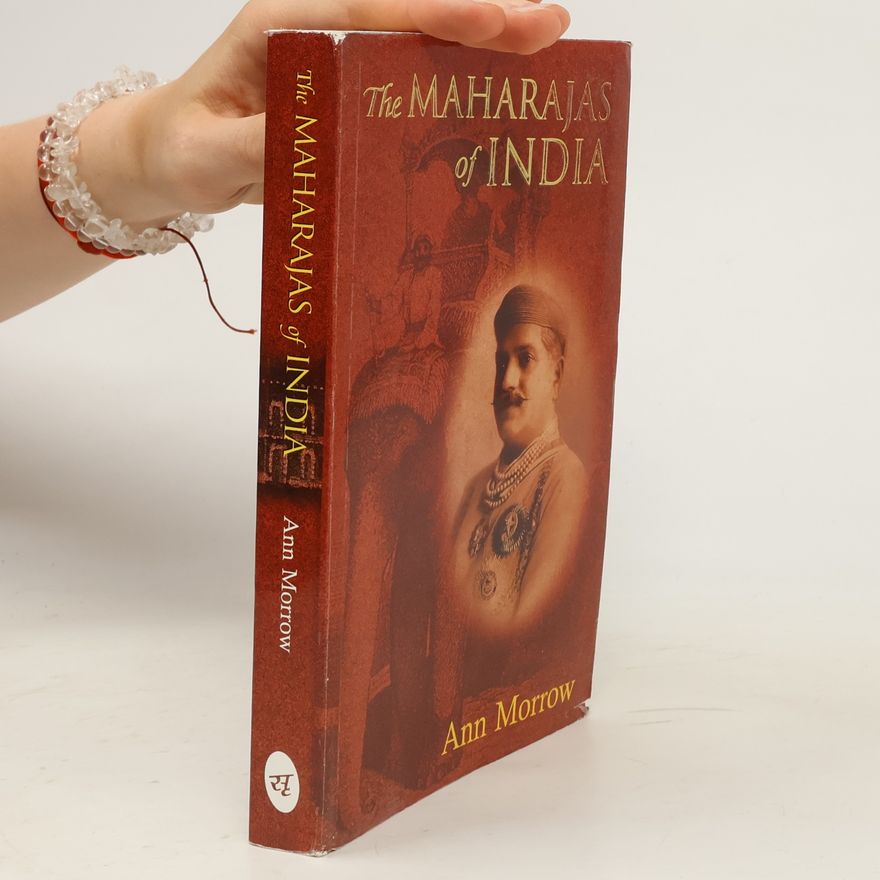Ann Morrow The Maharajas of India