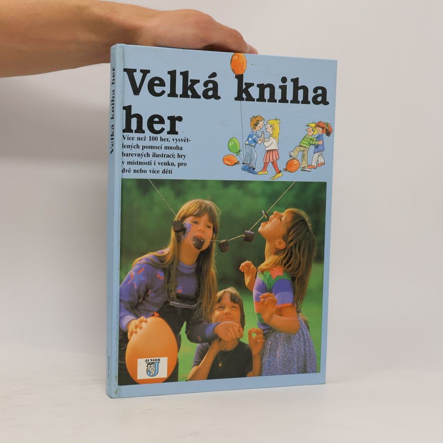Autores varios Velká kniha her : Více než 100 her, vysvětlených pomocí mnoha barevných ilustrací