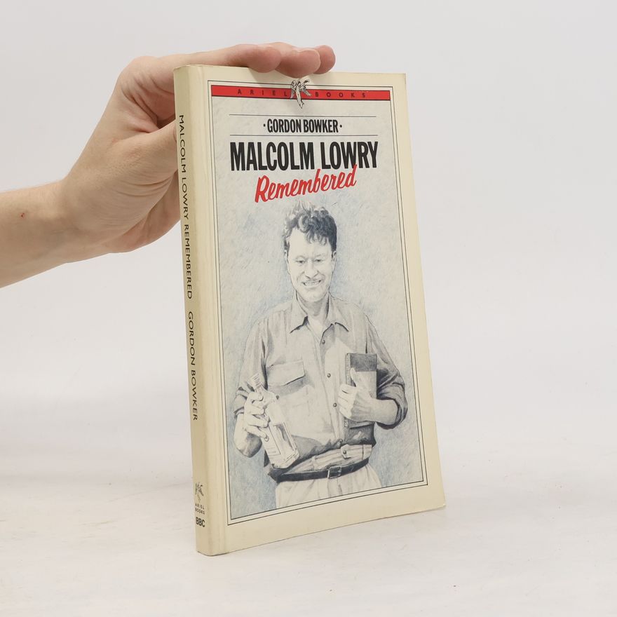 Gordon Bowker Ariel Books: Malcolm Lowry Remembered