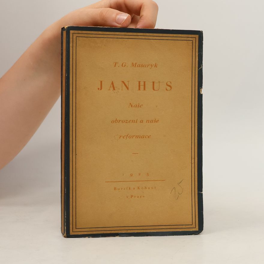 Tomáš Garrigue Masaryk Jan Hus. Naše obrození a naše reformace