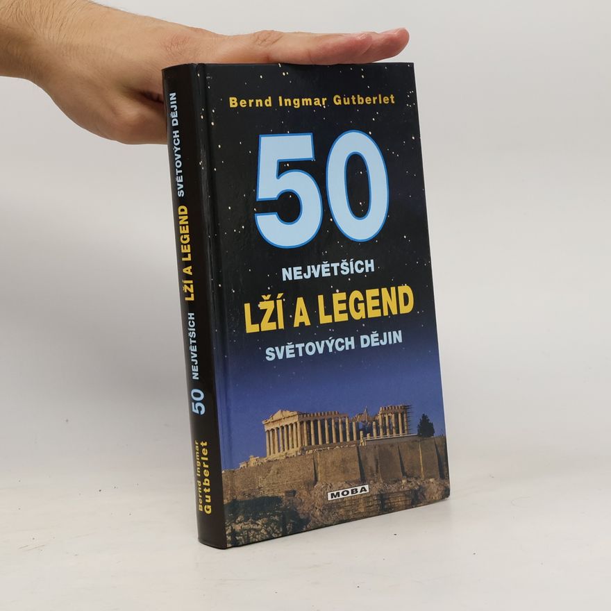 Bernd Ingmar Gutberlet 50 největších lží a legend světové historie