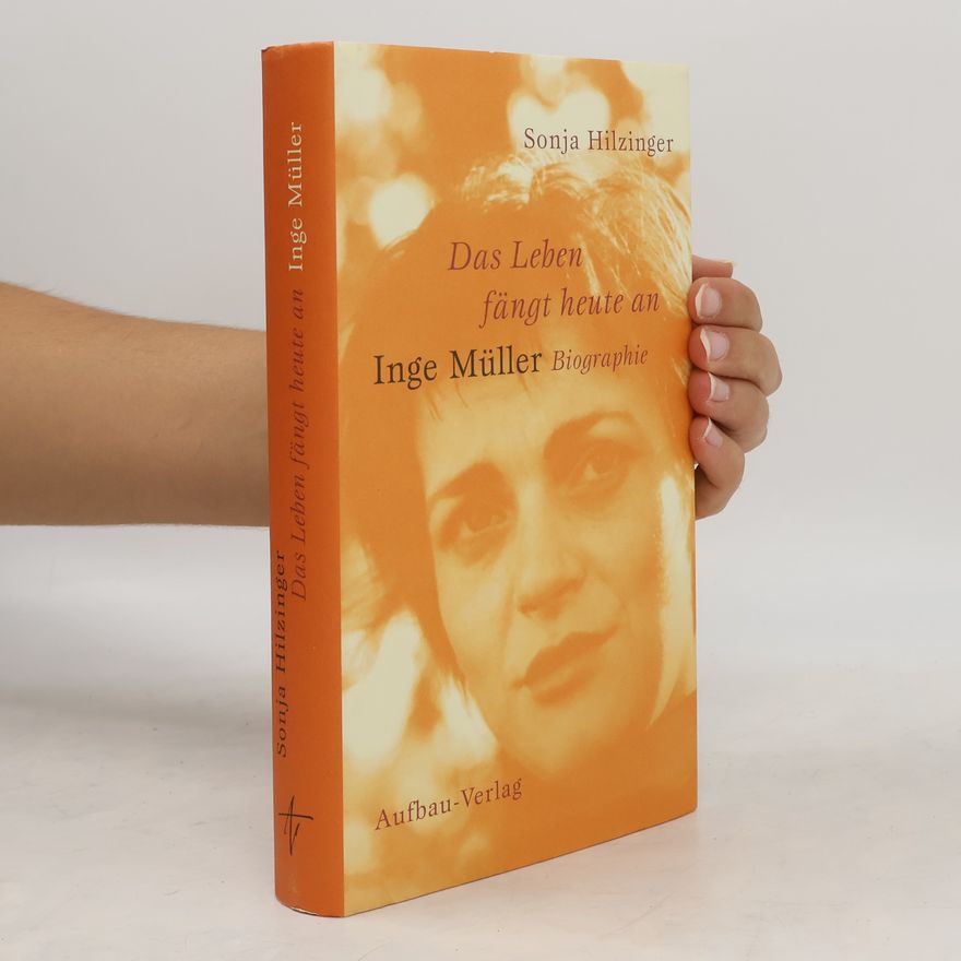 Sonja Hilzinger Das Leben fängt heute an - Inge Müller
