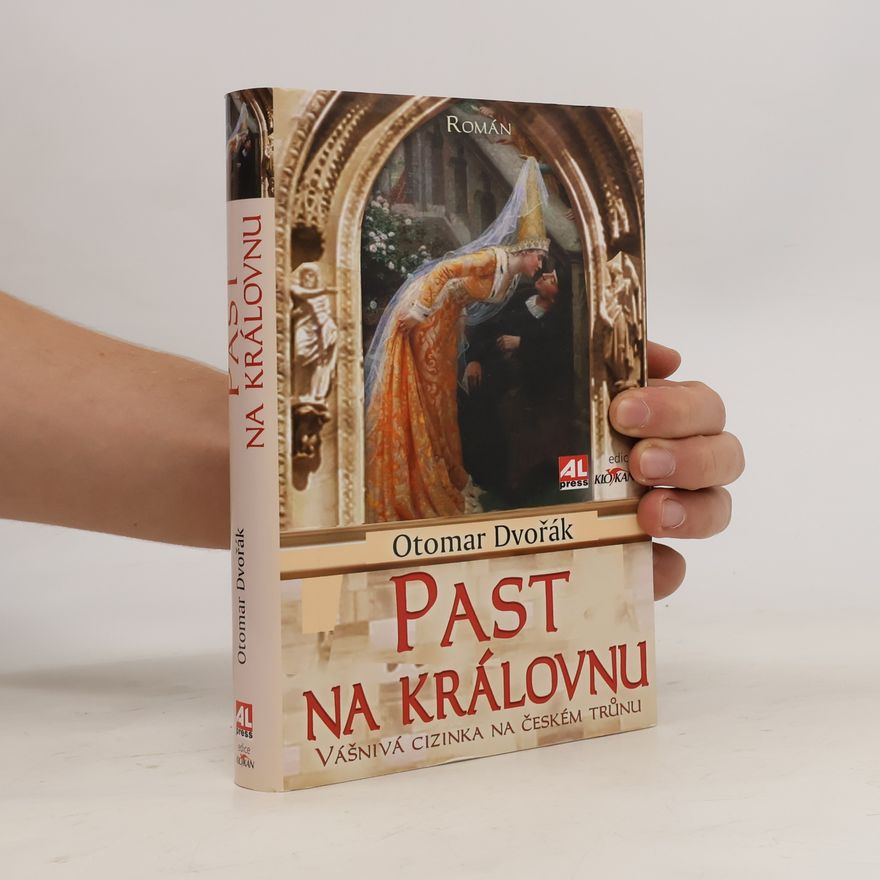 Otomar Dvořák Past na královnu : vášnivá cizinka na českém trůnu