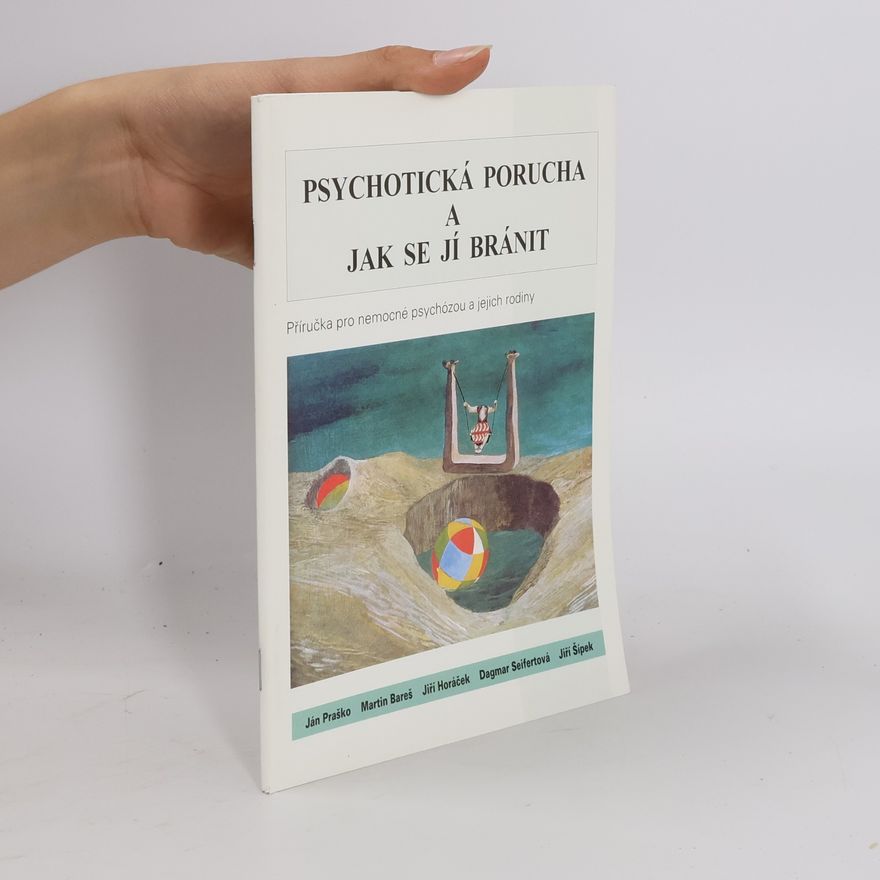 Martin Bareš Psychotická porucha a jak se jí bránit: Příručka pro nemocné psychózou a jejich rodiny