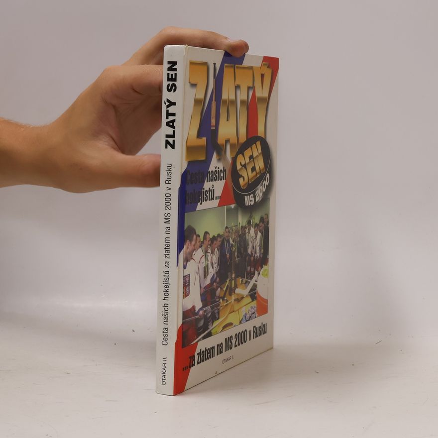 Various authors Zlatý sen MS 2000. Cesta našich hokejistů za zlatem na MS 2000 v Rusku