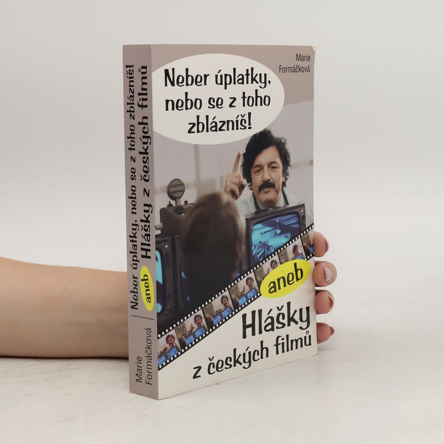 Marie Formáčková Neber úplatky, nebo se z toho zblázníš!, aneb, Hlášky z českých filmů