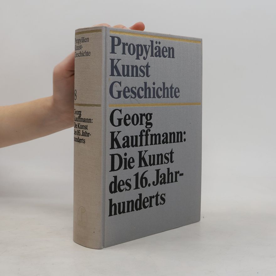 Georg Kauffmann Propyläen Kunst Geschichte 8. Die Kunst des 16. Jahrhunderts