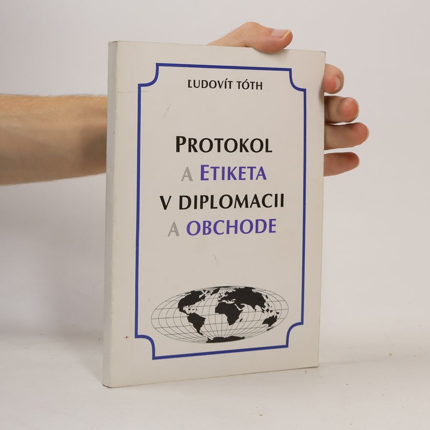 Ľudovít Tóth Protokol a etiketa v diplomacii a obchode