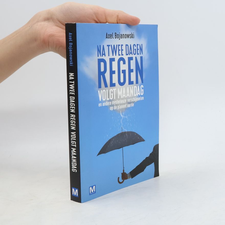 Axel Bojanowski Na twee dagen regen volgt maandag en andere bijzondere verschijnselen op onze planeet aarde