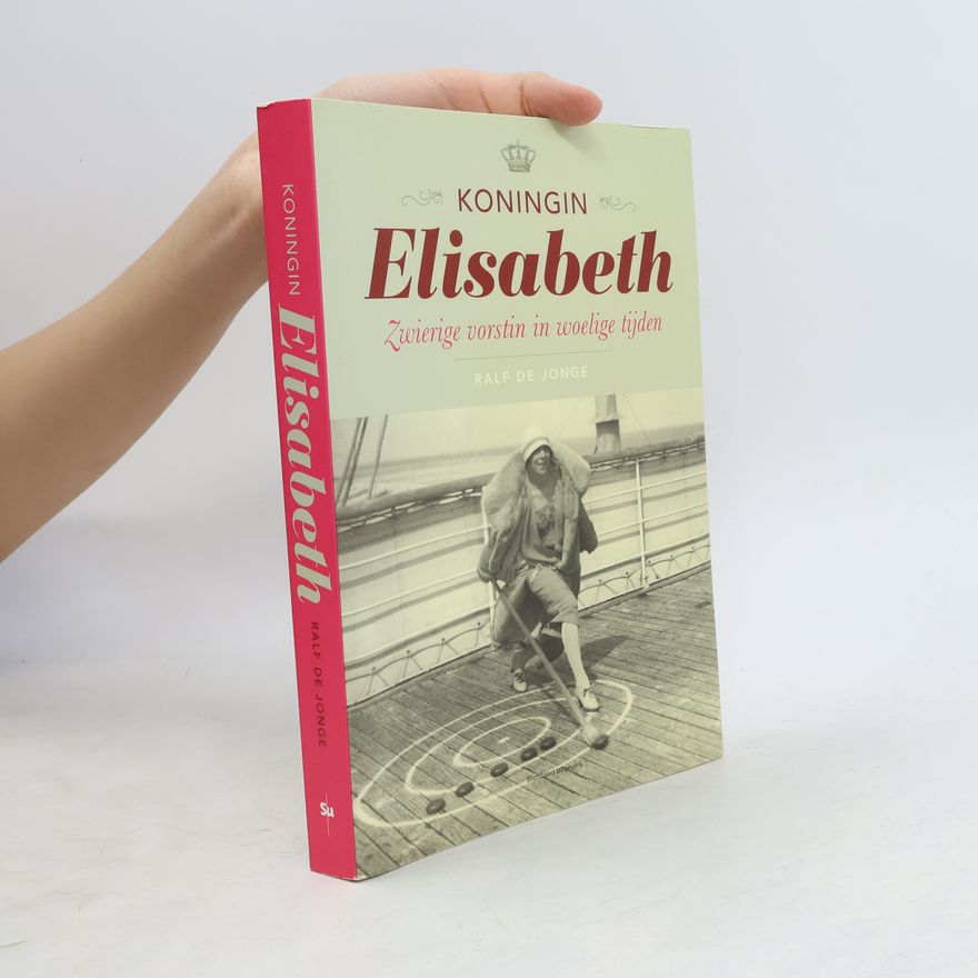 Ralf De Jonge Koningin Elisabeth, zwierige vorstin in woelige tijden