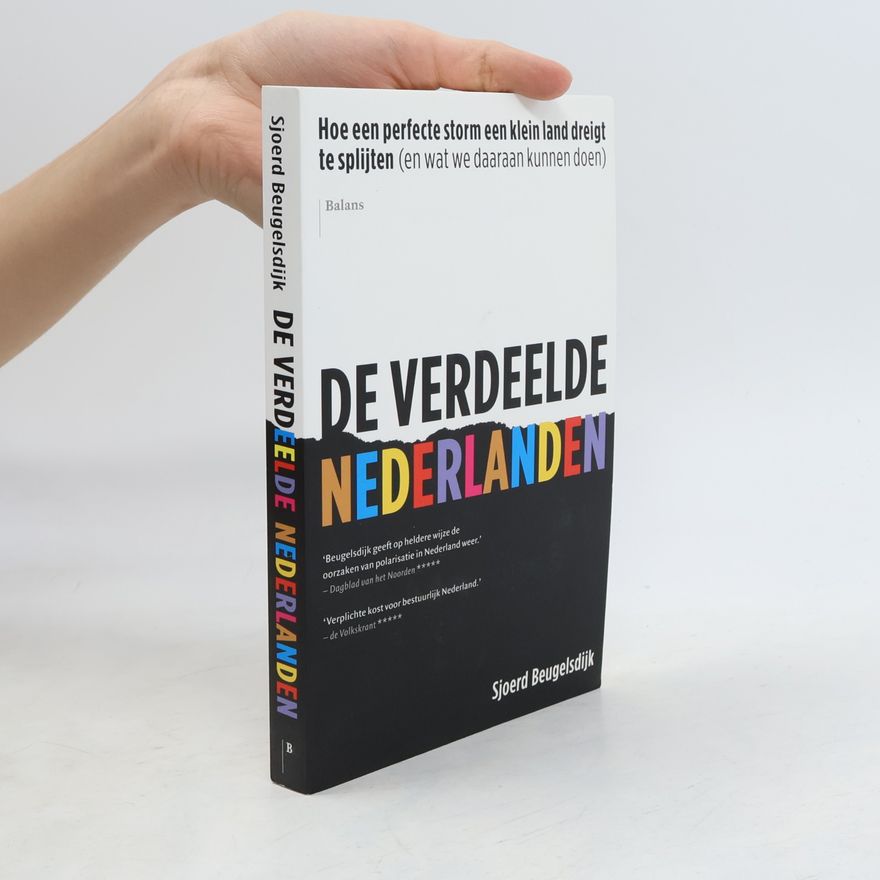 Sjoerd Beugelsdijk De verdeelde Nederlanden. Hoe een perfecte storm een klein land dreigt te splijten