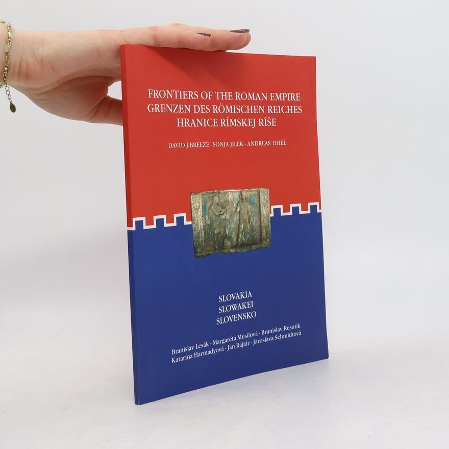 Andreas Thiel Frontiers of the Roman Empire / Grenzen des Römischen Reiches / Hranice Rímskej Ríše