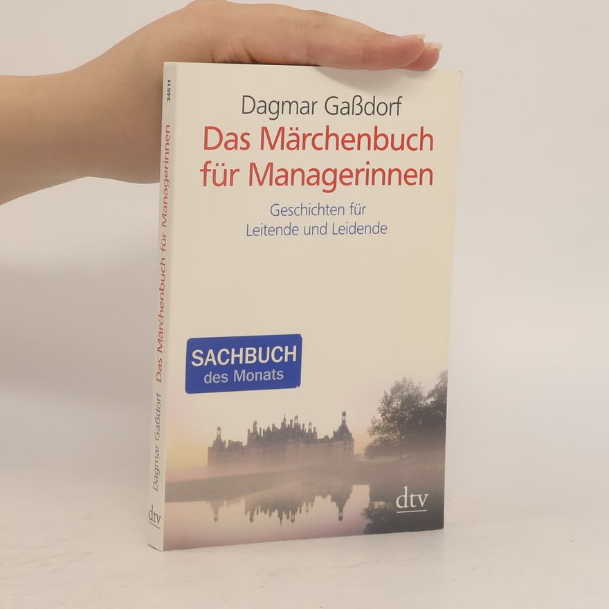 Dagmar Gaßdorf Das Märchenbuch für Managerinnen