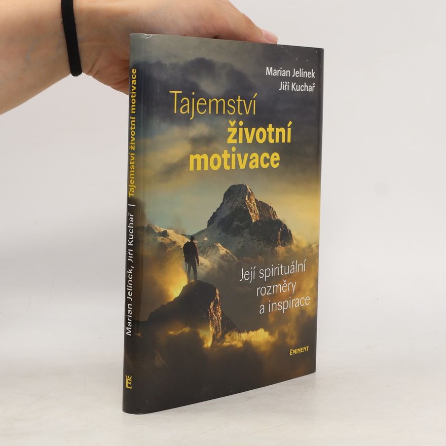 Jiří Kuchař Tajemství životní motivace. Její spirituální rozměry a inspirace