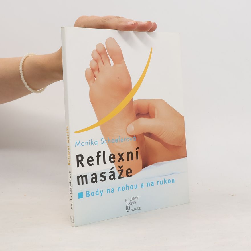 Monika Schaefer Reflexní masáže: Body na nohou a na rukou