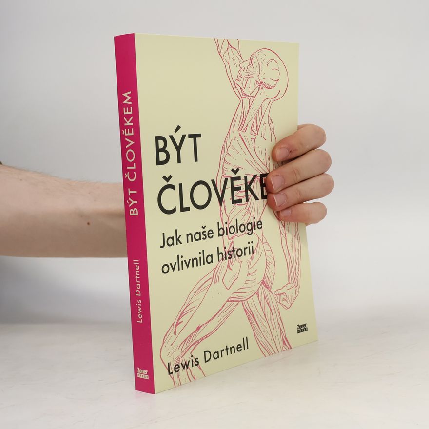 Lewis Dartnell Být člověkem: Jak naše biologie ovlivnila historii