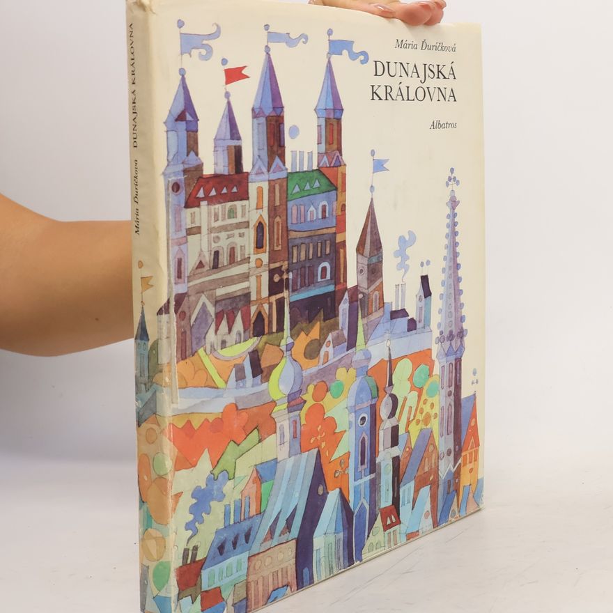 Mária Ďuríčková Dunajská královna. Bratislavské báje, pověsti a historické obrázky