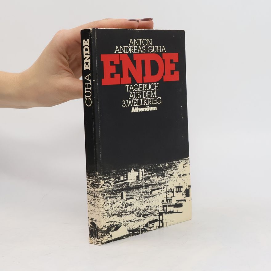 Anton- Andreas Guha Ende. Tagebuch aus dem Dritten Weltkrieg