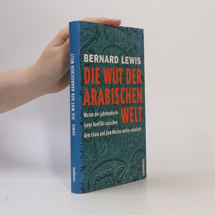 Bernard Lewis Die Wut der arabischen Welt