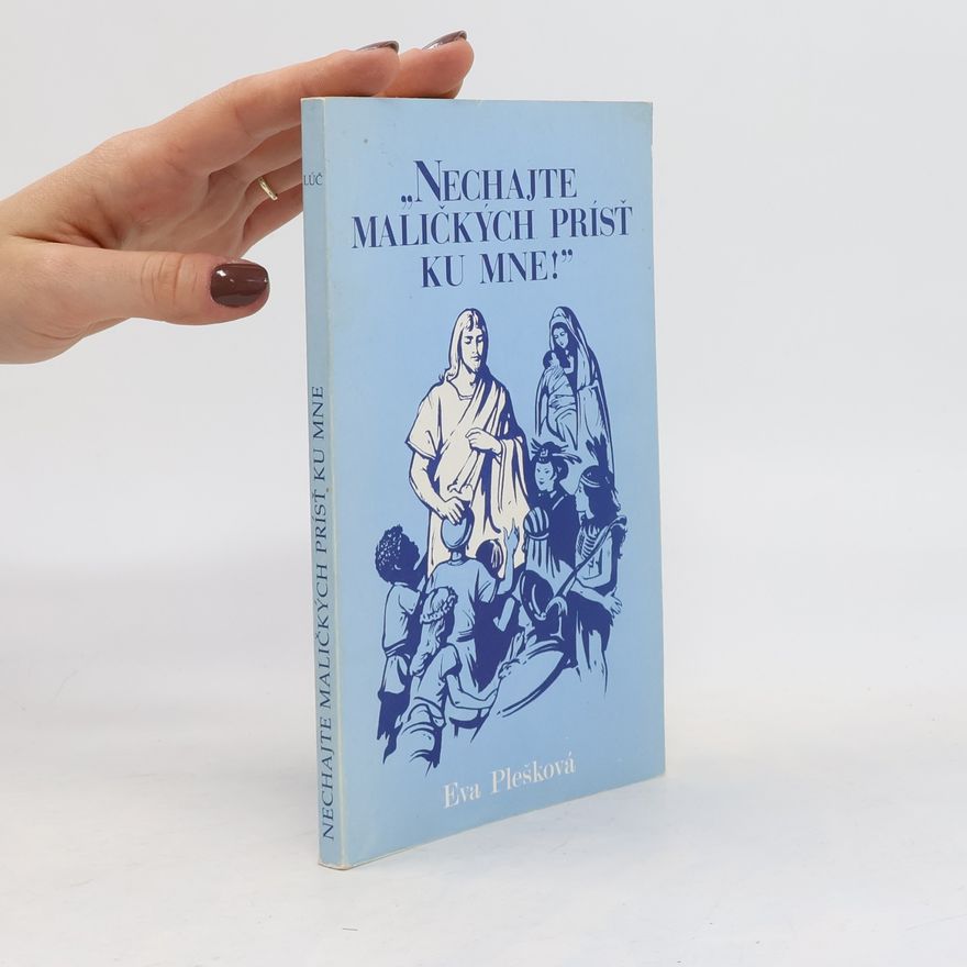 Eva Plešková Nechajte maličkých prísť ku mne!