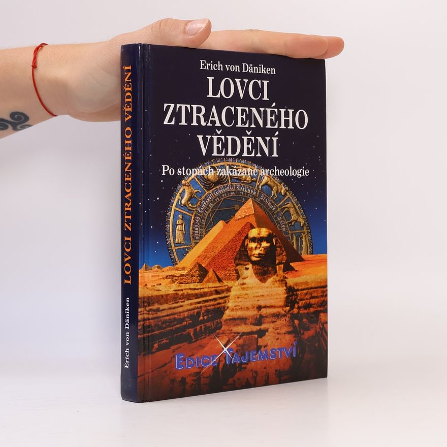 Erich von Däniken Lovci ztraceného vědění. Po stopách zakázané archeologie