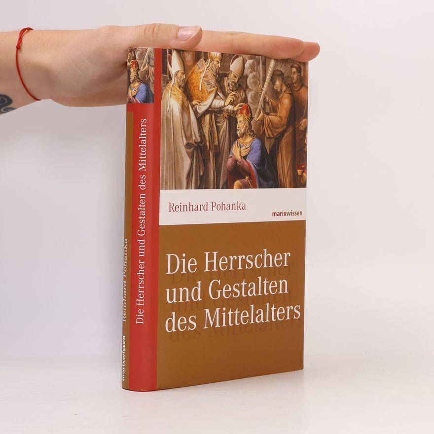 Reinhard Pohanka Die Herrscher und Gestalten des Mittelalters